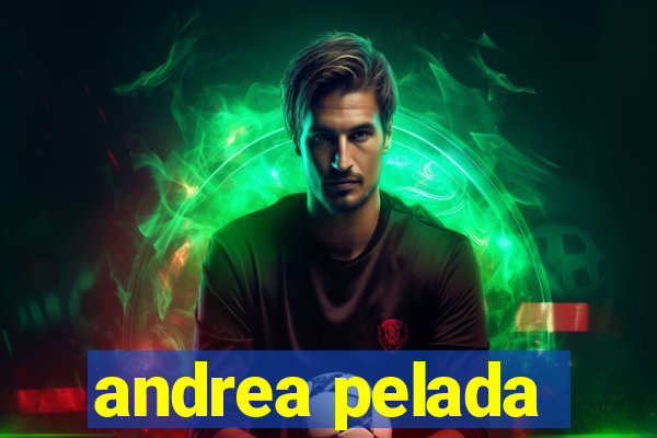 andrea pelada